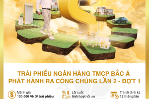 Sinh lời an toàn, hiệu quả cùng trái phiếu Bac A Bank phát hành ra công chúng lần 2 - đợt 1