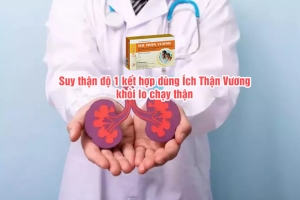 Phát hiện và điều trị sớm suy thận độ 1, kết hợp dùng Ích Thận Vương - Khỏi lo chạy thận