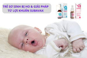 Trẻ sơ sinh bị ho và giải pháp an toàn từ lợi khuẩn hô hấp Subavax