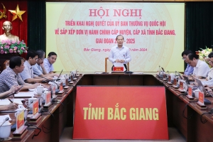 Triển khai Nghị quyết của Ủy ban Thường vụ Quốc hội về sắp xếp đơn vị hành chính cấp huyện, cấp xã của tỉnh Bắc Giang giai đoạn 2023-2025
