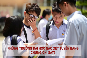 Những trường đại học nào xét tuyển bằng chứng chỉ SAT?