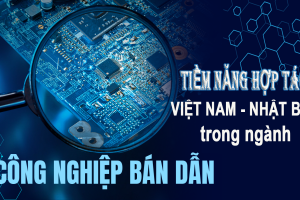 Tiềm năng hợp tác Việt Nam - Nhật Bản trong công nghiệp bán dẫn