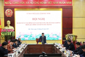 Bắc Ninh: Rà soát xử lý tài chính, trụ sở cơ quan, đơn vị trong quá trình sắp xếp tổ chức bộ máy