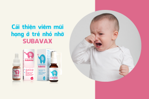 Cải thiện viêm mũi họng cấp ở trẻ em từ Subavax