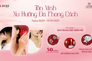 Dành tặng đa ưu đãi hấp dẫn cho phái đẹp đa phong cách đến từ DOJI và thế giới kim cương