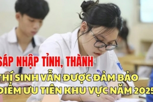 Bộ GD&ĐT: Thí sinh vẫn được giữ nguyên chính sách ưu tiên khu vực khi sáp nhập tỉnh, thành phố