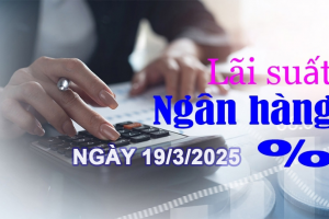 Lãi suất ngân hàng hôm nay 19/3: Xuất hiện ngân hàng ngoại tăng lãi suất huy động