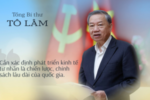 Thông điệp của Tổng Bí thư về phát triển kinh tế tư nhân: Tư duy và tầm nhìn chiến lược