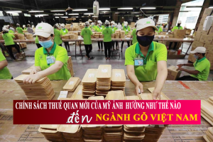 Chính sách thuế quan mới của Mỹ ảnh hưởng như thế nào đến ngành gỗ Việt Nam?