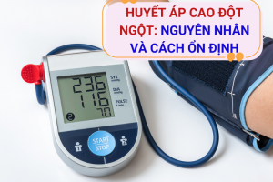 Huyết áp cao đột ngột: Nguyên nhân và cách ổn định từ Định Áp Vương