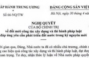 Bộ Chính trị ban hành Nghị quyết 66 về đổi mới công tác xây dựng và thi hành pháp luật