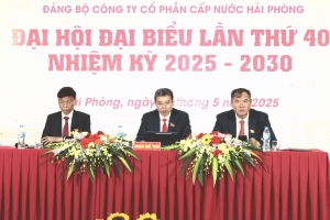 Đại hội Đại biểu lần thứ 40 Đảng bộ Công ty cổ phần Cấp nước Hải Phòng nhiệm kỳ 2025-2030