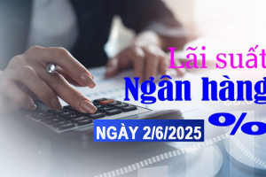 Lãi suất ngân hàng 2/6: Gửi tiền lãi suất huy động cao nhất, từ 6% đến 6,2%/năm