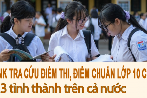 Chi tiết link tra cứu điểm thi, điểm chuẩn vào lớp 10 năm 2025 của 63 tỉnh thành