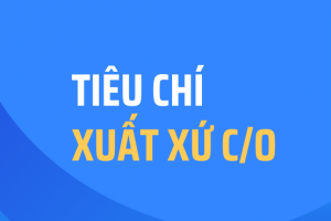 Tiêu chí xác định xuất xứ hàng hóa “sản xuất tại Việt Nam” phải phù hợp với xu thế chung