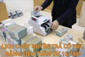 Lịch chốt quyền trả cổ tức bằng tiền từ ngày 15-19/9: CKA trả cổ tức khủng 100%