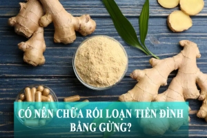 Có nên chữa rối loạn tiền đình bằng gừng?