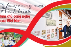 Phía sau tờ tiền polymer: Hành trình làm chủ công nghệ của Việt Nam