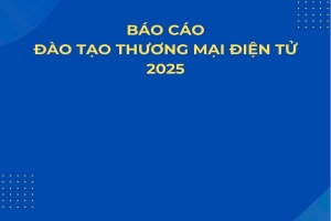 Hiệp hội Thương mại điện tử Việt Nam công bố Báo cáo Đào tạo thương mại điện tử 2025