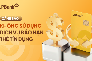 LPBank phát đi khuyến cáo quan trọng liên quan dịch vụ đáo hạn thẻ tín dụng