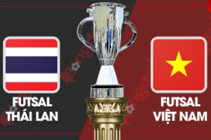 Nhận định tuyển futsal Việt Nam vs Thái Lan: Quyết đấu ngôi đầu bảng B