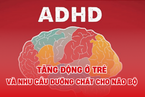 Tăng động ở trẻ và mối liên hệ với dinh dưỡng não bộ