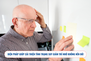 Biện pháp giúp cải thiện suy giảm trí nhớ bạn không nên bỏ qua