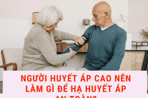 Người huyết áp cao nên làm gì để hạ huyết áp an toàn?