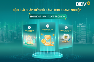 BIDV cung cấp giải pháp tiền gửi vượt trội cho doanh nghiệp
