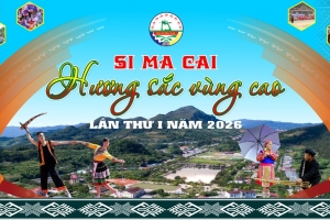 Đặc sắc Chương trình “Si Ma Cai - Hương sắc vùng cao” lần thứ I năm 2026