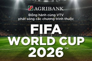 Agribank đồng hành VTV mang không khí đỉnh cao của FIFA World Cup 2026 đến khán giả cả nước