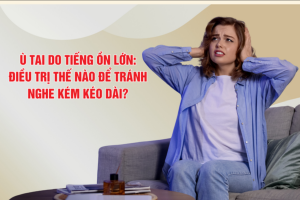 Ù tai do tiếng ồn lớn: Điều trị thế nào để tránh nghe kém kéo dài?