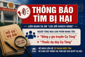 Công an Tuyên Quang tìm bị hại trong vụ án mạo danh “Đông y gia truyền Cụ Tòng” để lừa dối khách hàng