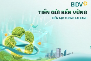 Giá trị vượt trôi từ sản phẩm “Tiền gửi bền vững” của BIDV