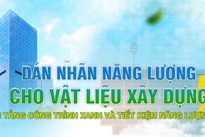 Quy định bắt buộc dán nhãn năng lượng cho vật liệu xây dựng mở đường cho kỷ nguyên công trình xanh
