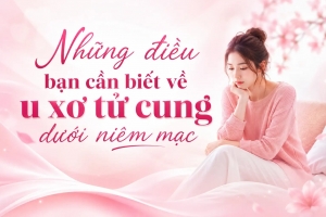 Những điều bạn cần biết về u xơ tử cung dưới niêm mạc 