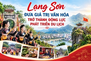 Lạng Sơn đưa giá trị văn hóa trở thành động lực phát triển du lịch
