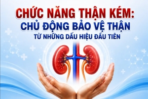 Chức năng thận kém: Chủ động bảo vệ thận từ những dấu hiệu đầu tiên 