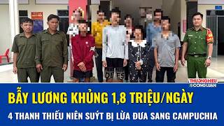 Lời mời làm việc 1,8 triệu/ngày, hé lộ chiếc bẫy cực kỳ nguy hiểm sát biên giới Campuchia