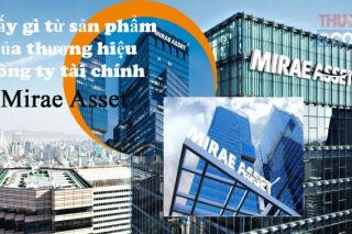 Bài 4: Người tiêu dùng thấy gì từ sản phẩm của thương hiệu Công ty tài chính Mirae Asset?