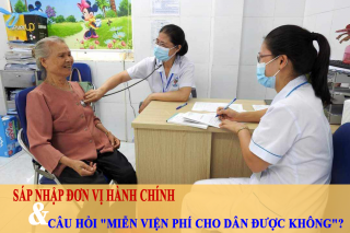 Sáp nhập đơn vị hành chính và câu hỏi "miễn viện phí cho dân được không"?