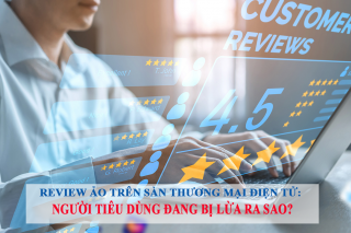 Review ảo trên sàn thương mại điện tử: Người tiêu dùng đang bị lừa ra sao?