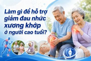 Làm gì để hỗ trợ giảm đau nhức xương khớp ở người cao tuổi?