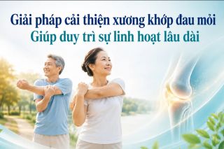 Giải pháp cải thiện xương khớp đau mỏi, giúp duy trì sự linh hoạt lâu dài