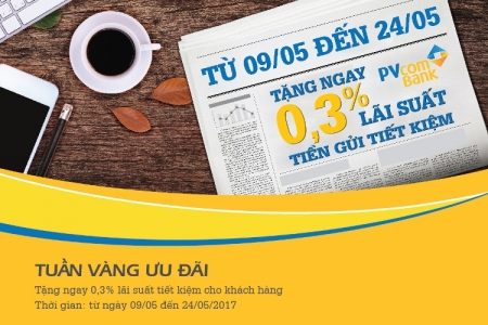 TUẦN VÀNG ƯU ĐÃI: PVcomBank tặng 0,3% lãi suất tiết kiệm cho khách hàng