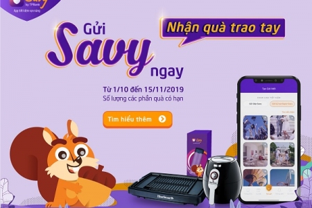 Ngồi nhà gửi tiết kiệm - nhận quà tặng giá trị cùng ứng dụng Savy