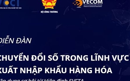 Diễn đàn Chuyển đổi số trong lĩnh vực xuất khẩu hàng hóa, tận dụng cơ hội từ Hiệp định EVFTA