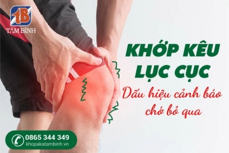 Cảnh giác với tiếng kêu lục cục tại khớp