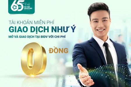 “Tài khoản miễn phí - Giao dịch như ý” với BIDV