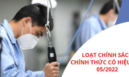 Những chính sách nổi bật có hiệu lực từ tháng 05/2022